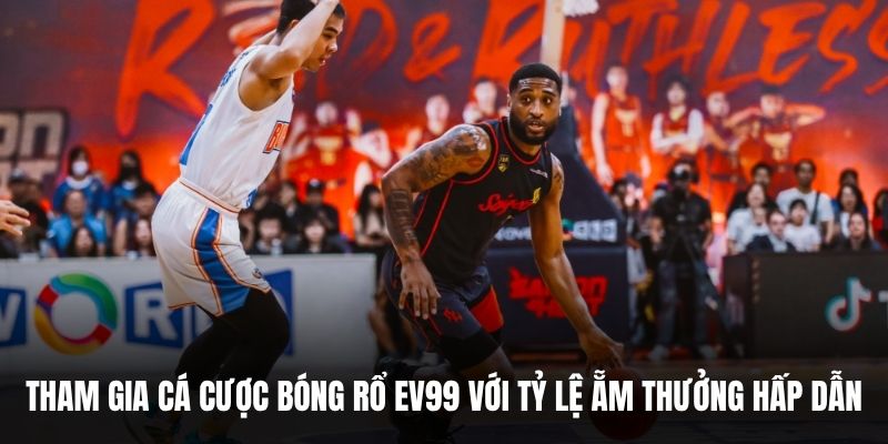 Tham gia cá cược bóng rổ Ev99 với tỷ lệ ẵm thưởng hấp dẫn.